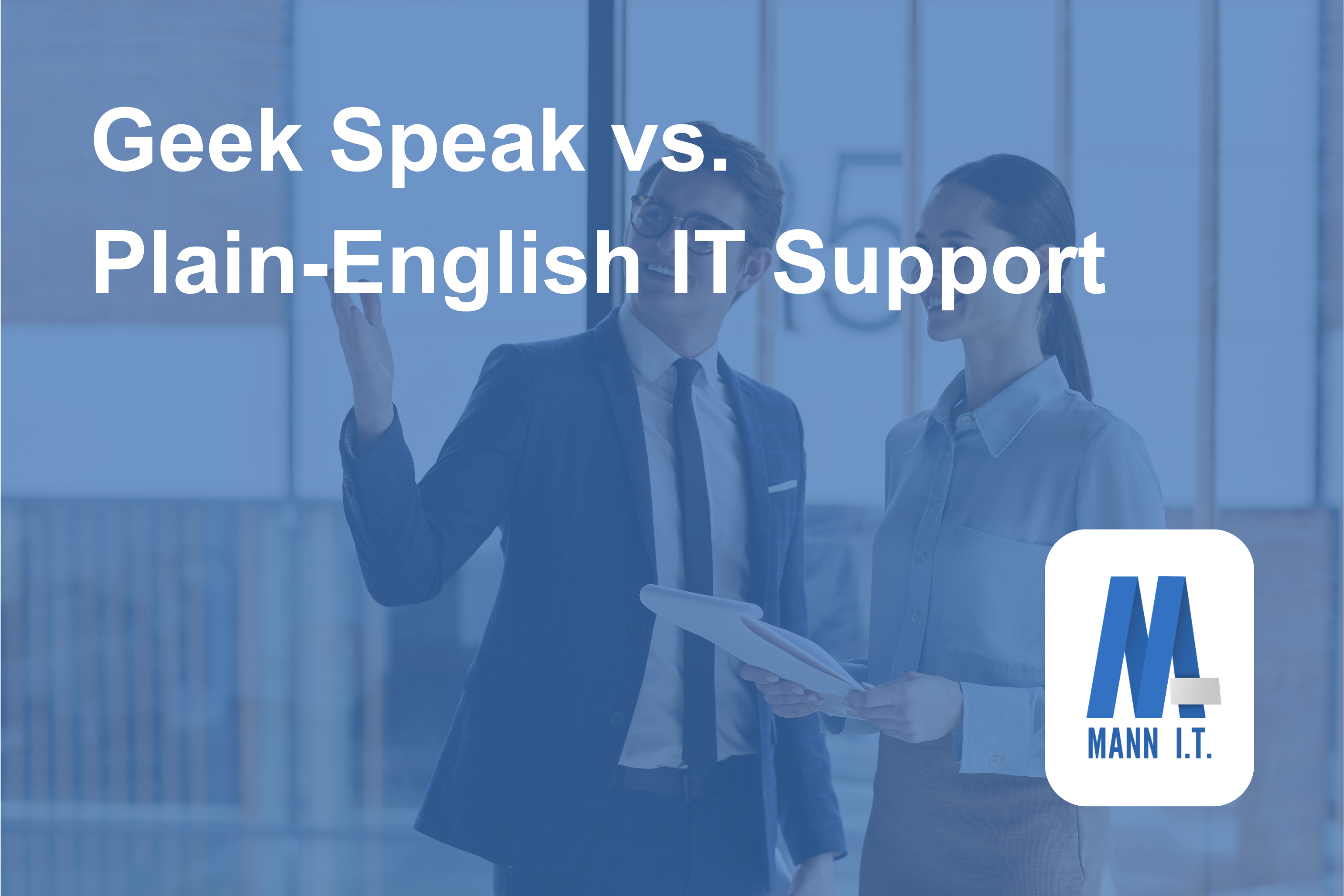 Geek Speak Isn't Expertise; Here's What Plain-English IT Support Looks Like