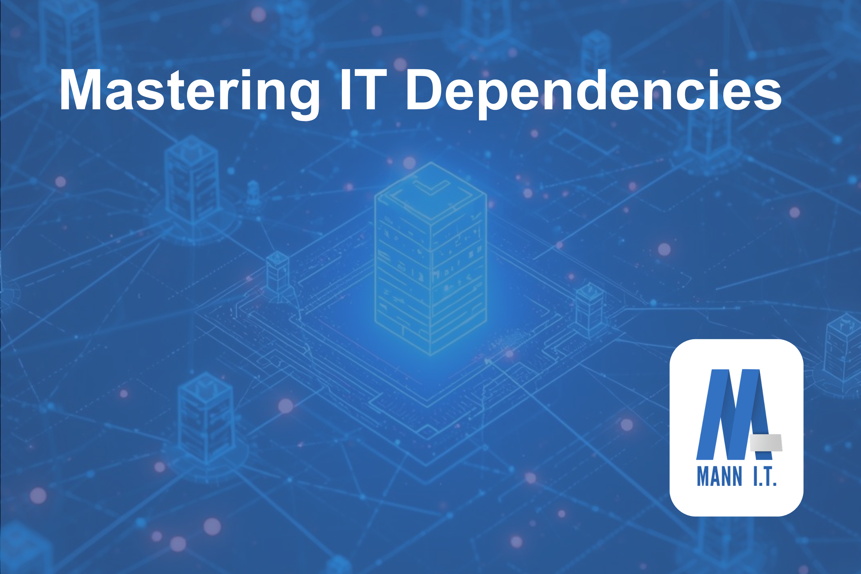 Beyond the Screen: Mastering IT Dependencies
